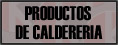 PRODUCTOS DE CALDERERIA